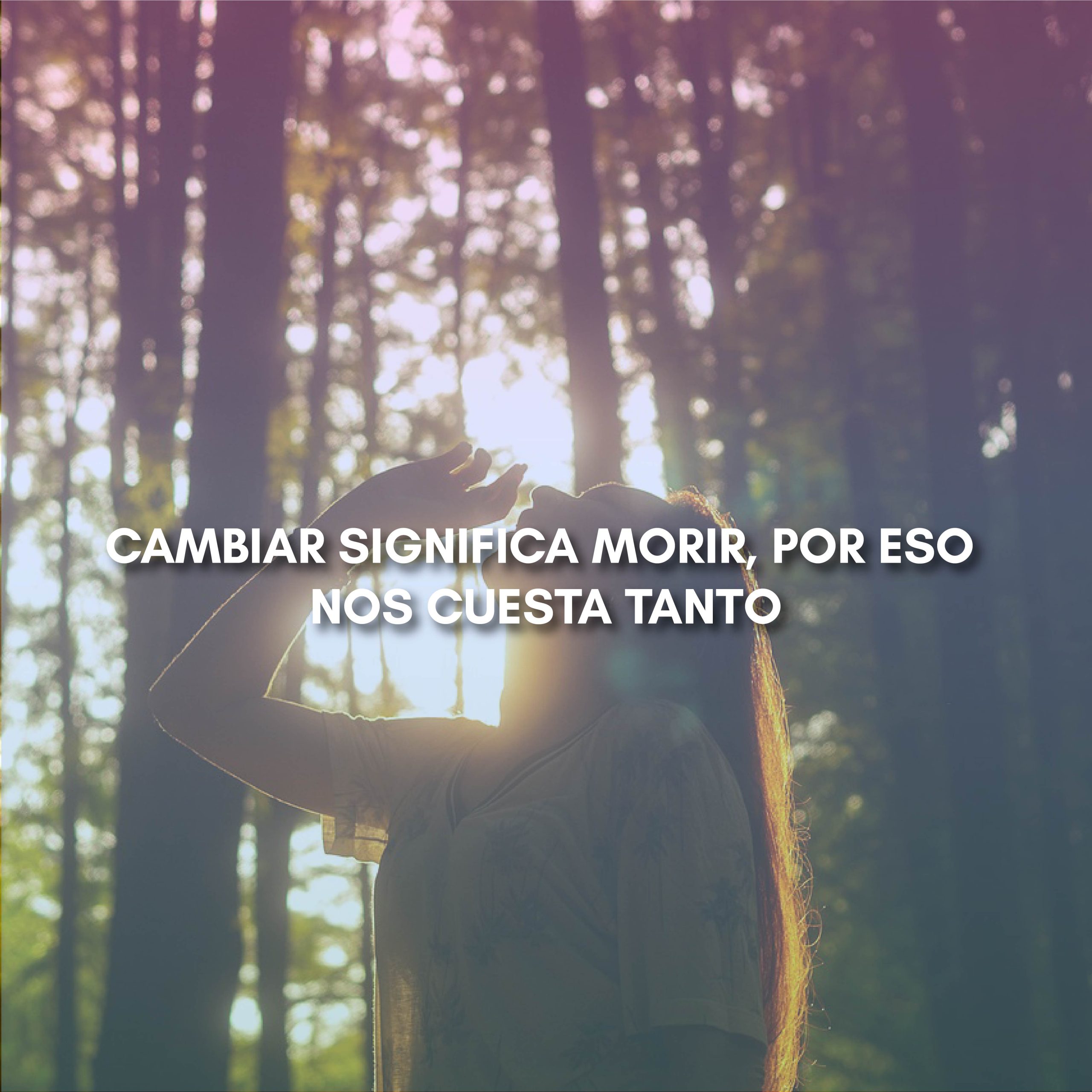 Lee más sobre el artículo CAMBIAR SIGNIFICA MORIR, POR ESO NOS CUESTA TANTO