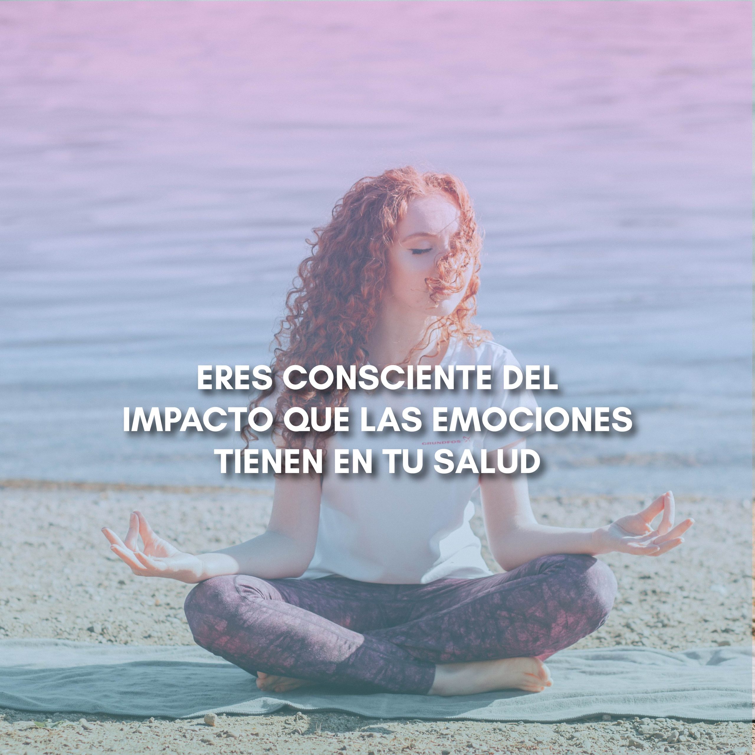Lee más sobre el artículo ERES CONSCIENTE DEL IMPACTO QUE LAS EMOCIONES TIENEN EN TU SALUD