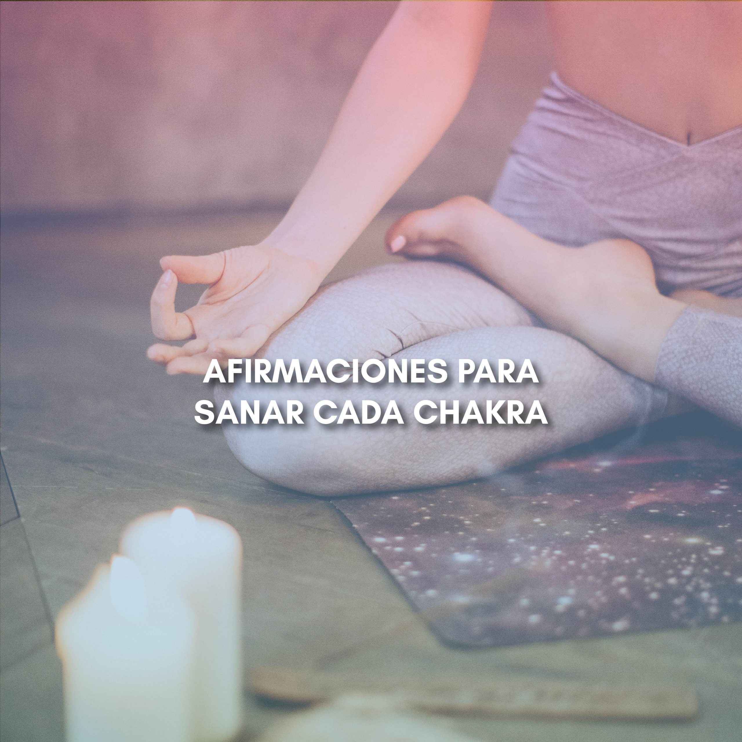 Lee más sobre el artículo AFIRMACIONES PARA SANAR CADA CHAKRA