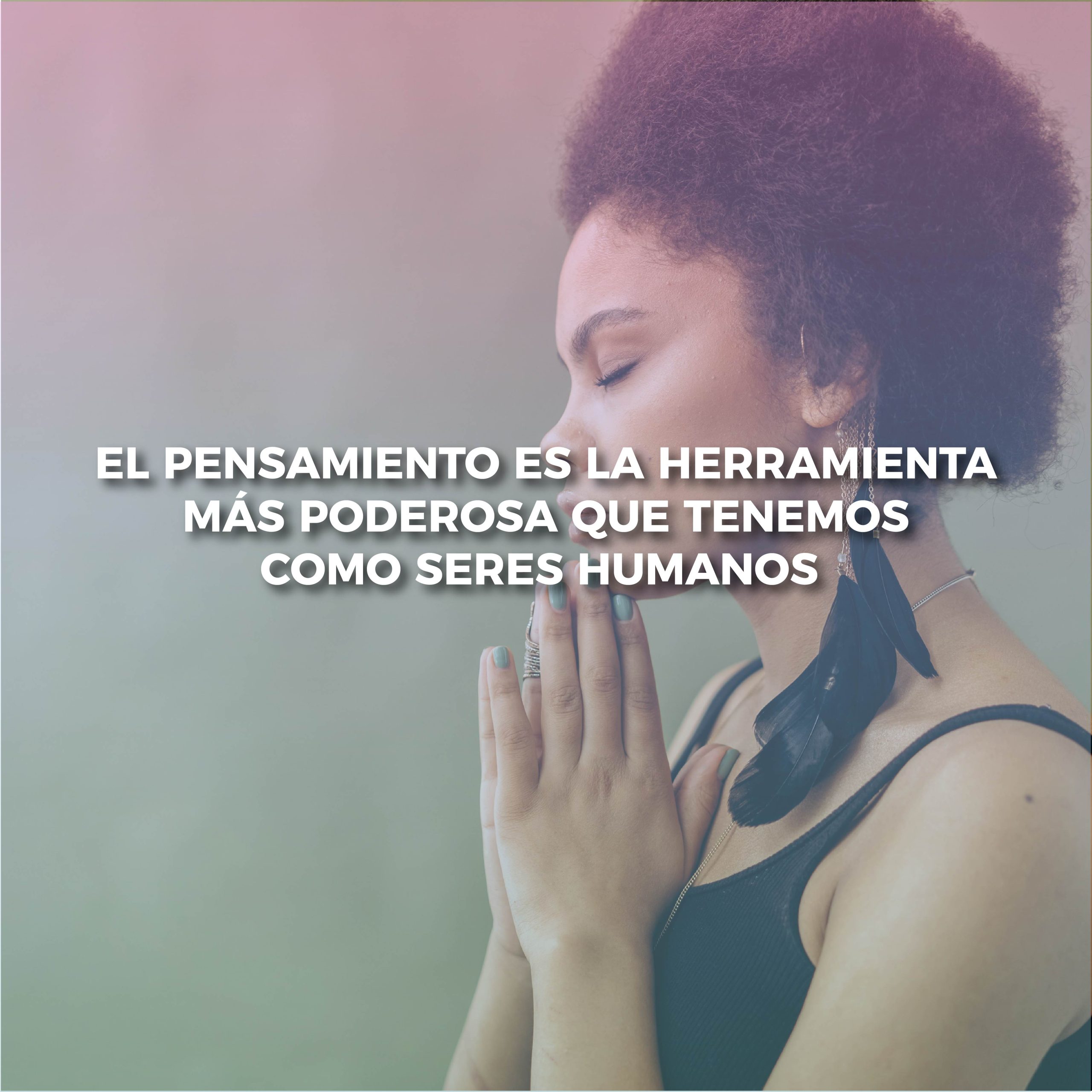 Lee más sobre el artículo EL PENSAMIENTO ES LA HERRAMIENTA MÁS PODEROSA QUE TENEMOS COMO SERES HUMANOS