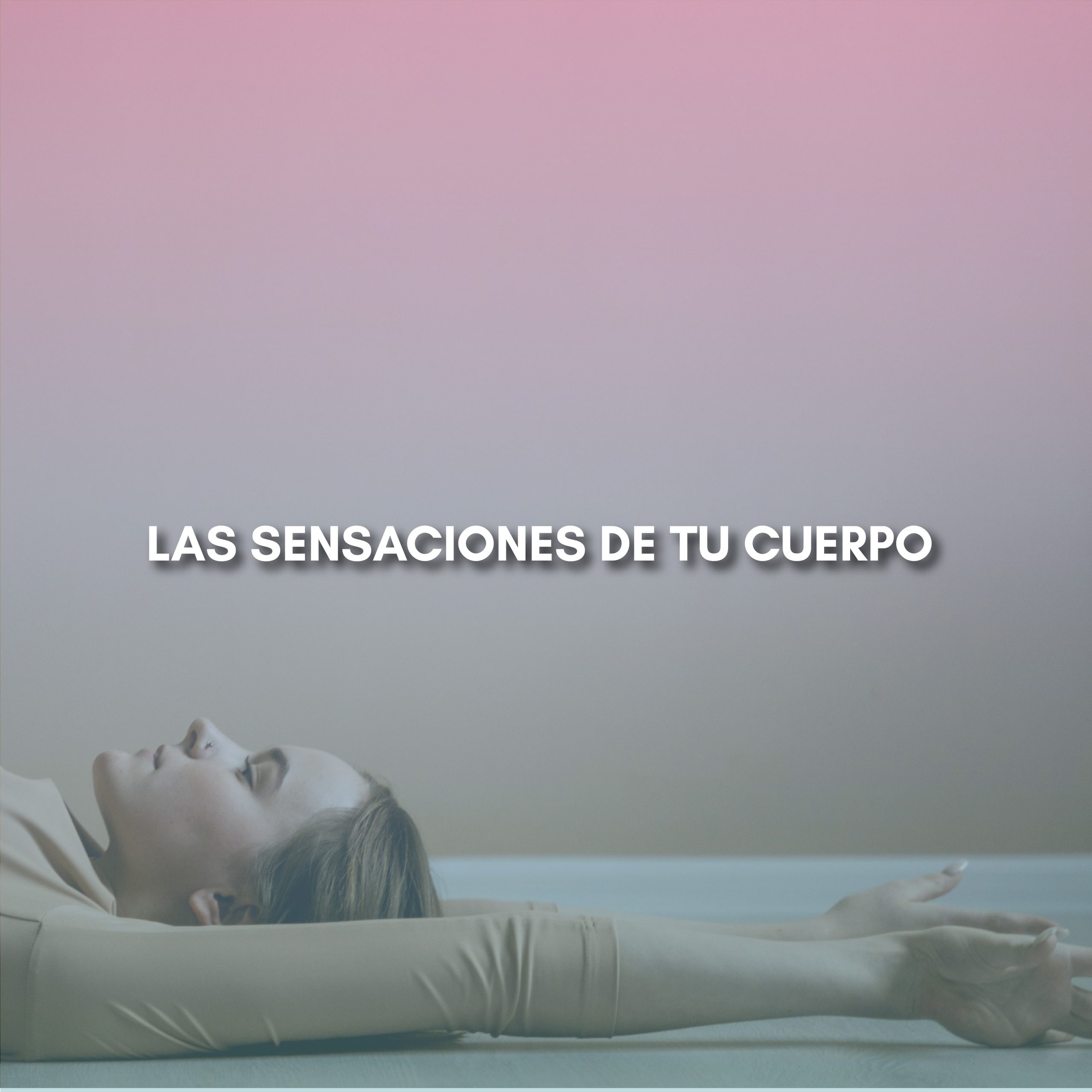 Lee más sobre el artículo LAS SENSACIONES DE TU CUERPO