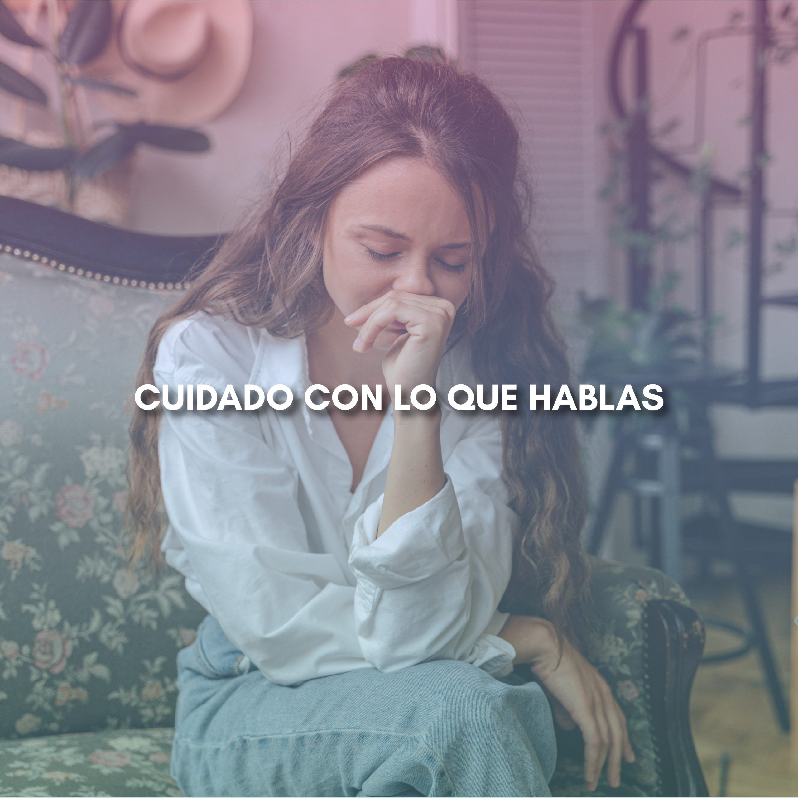 Lee más sobre el artículo CUIDADO CON LO QUE HABLAS