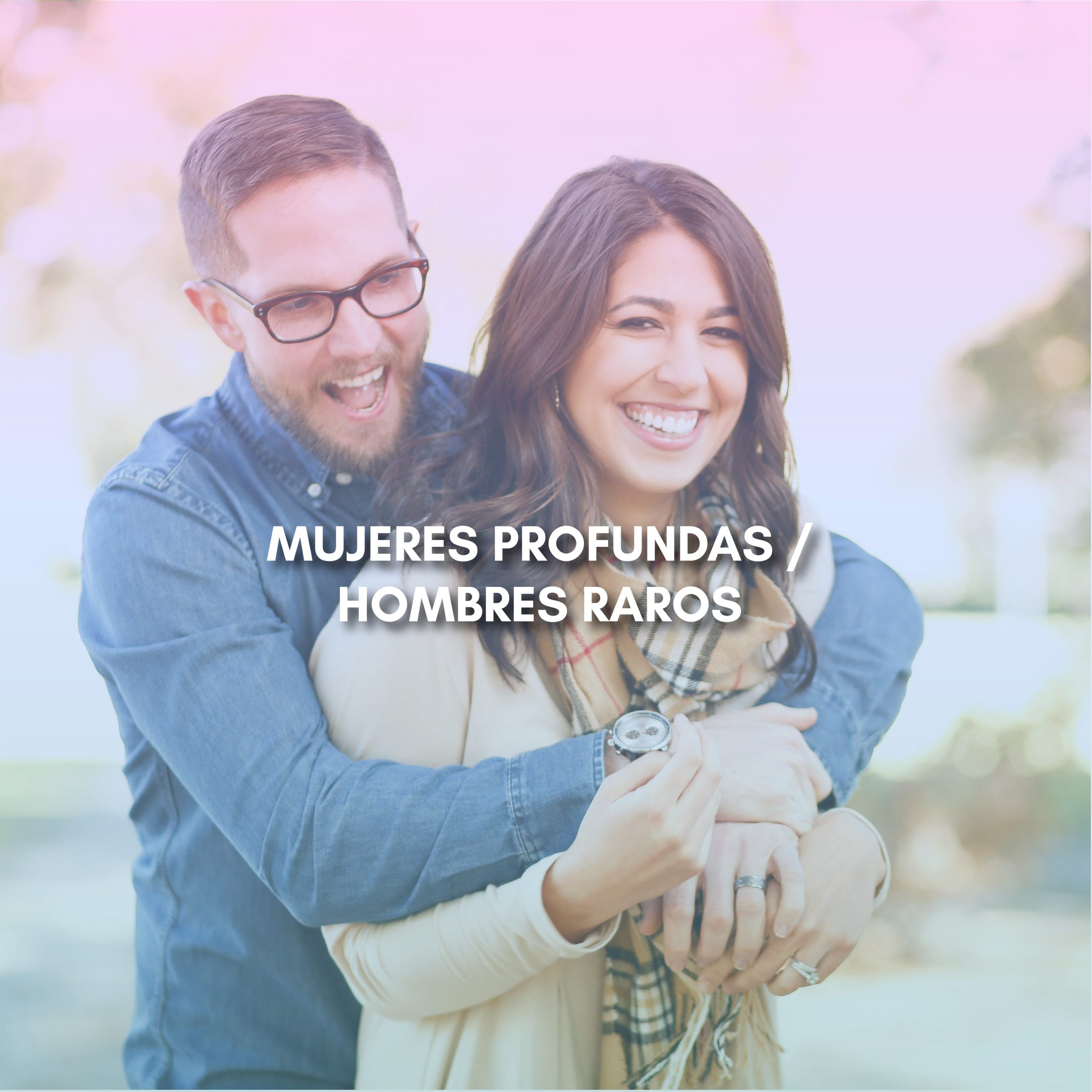 Lee más sobre el artículo MUJERES PROFUNDAS / HOMBRES RAROS