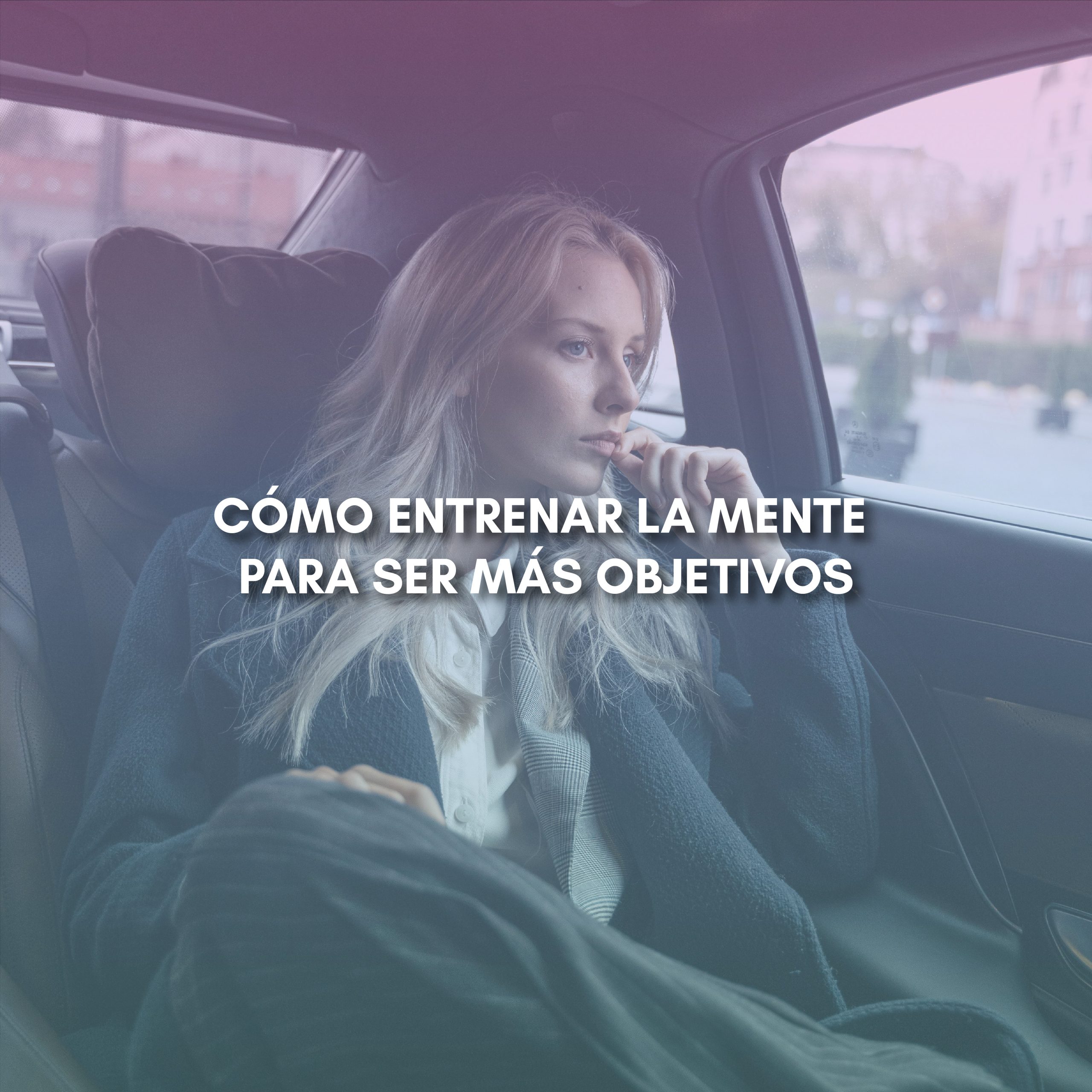 Lee más sobre el artículo CÓMO ENTRENAR LA MENTE PARA SER MÁS OBJETIVOS