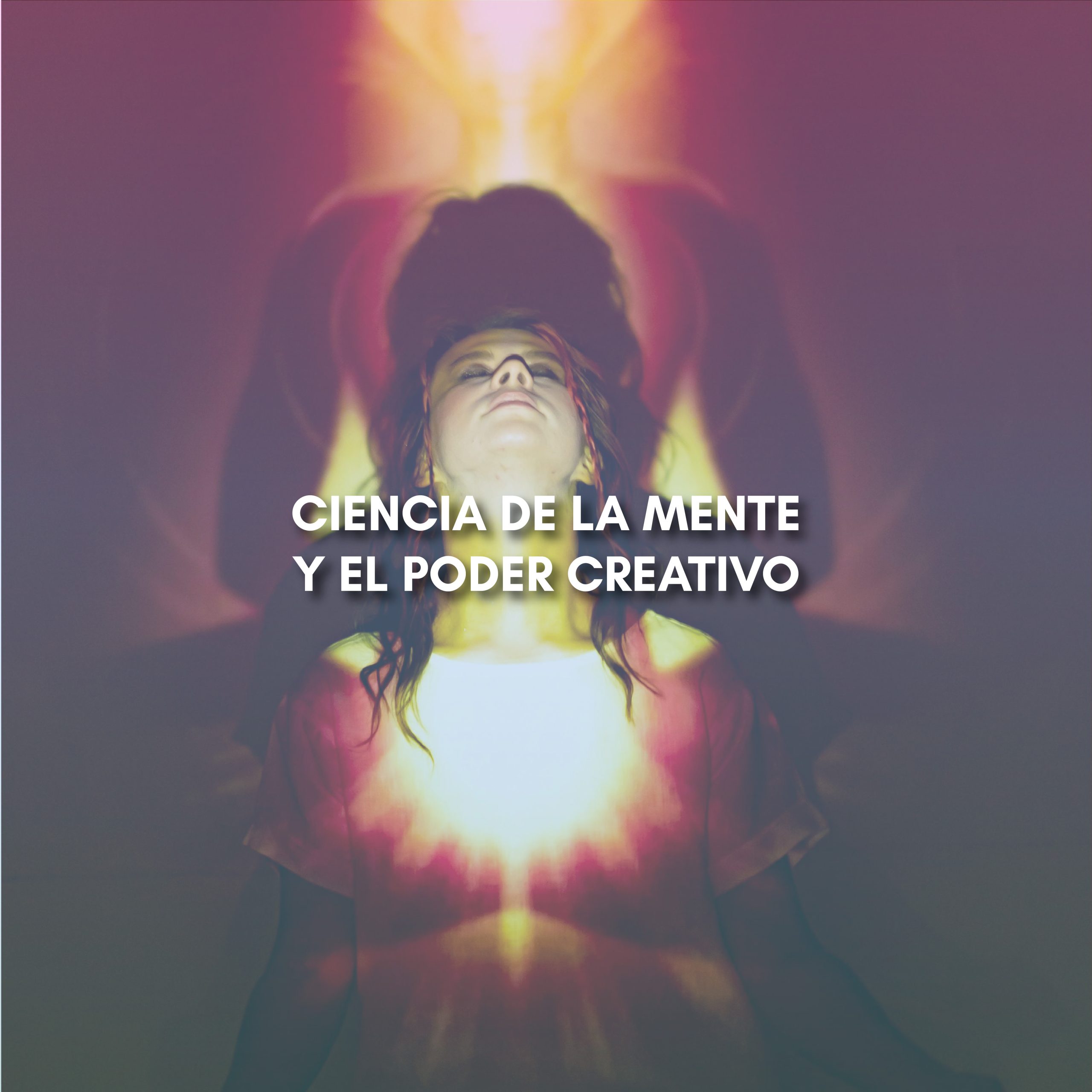 Lee más sobre el artículo CIENCIA DE LA MENTE Y EL PODER CREATIVO