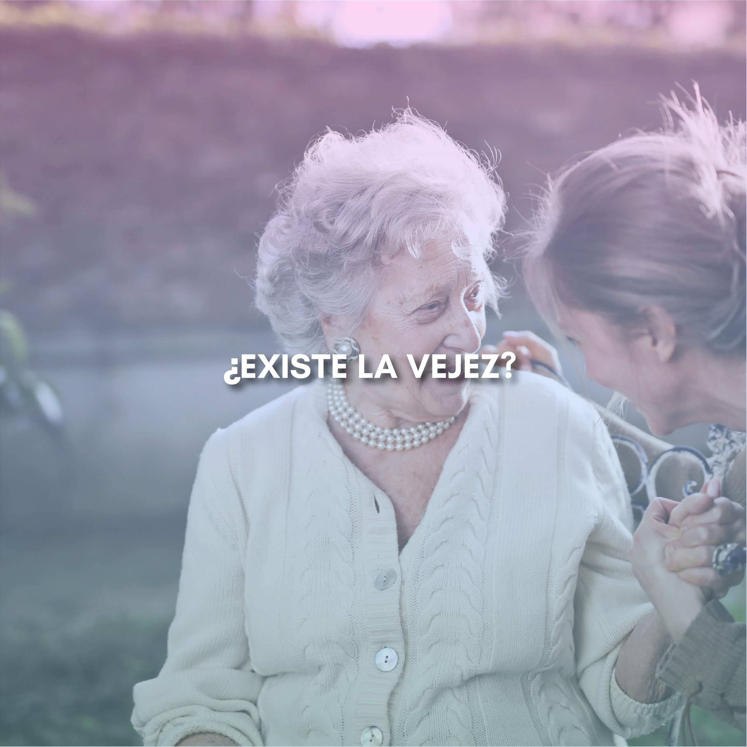 Lee más sobre el artículo ¿EXISTE LA VEJEZ?