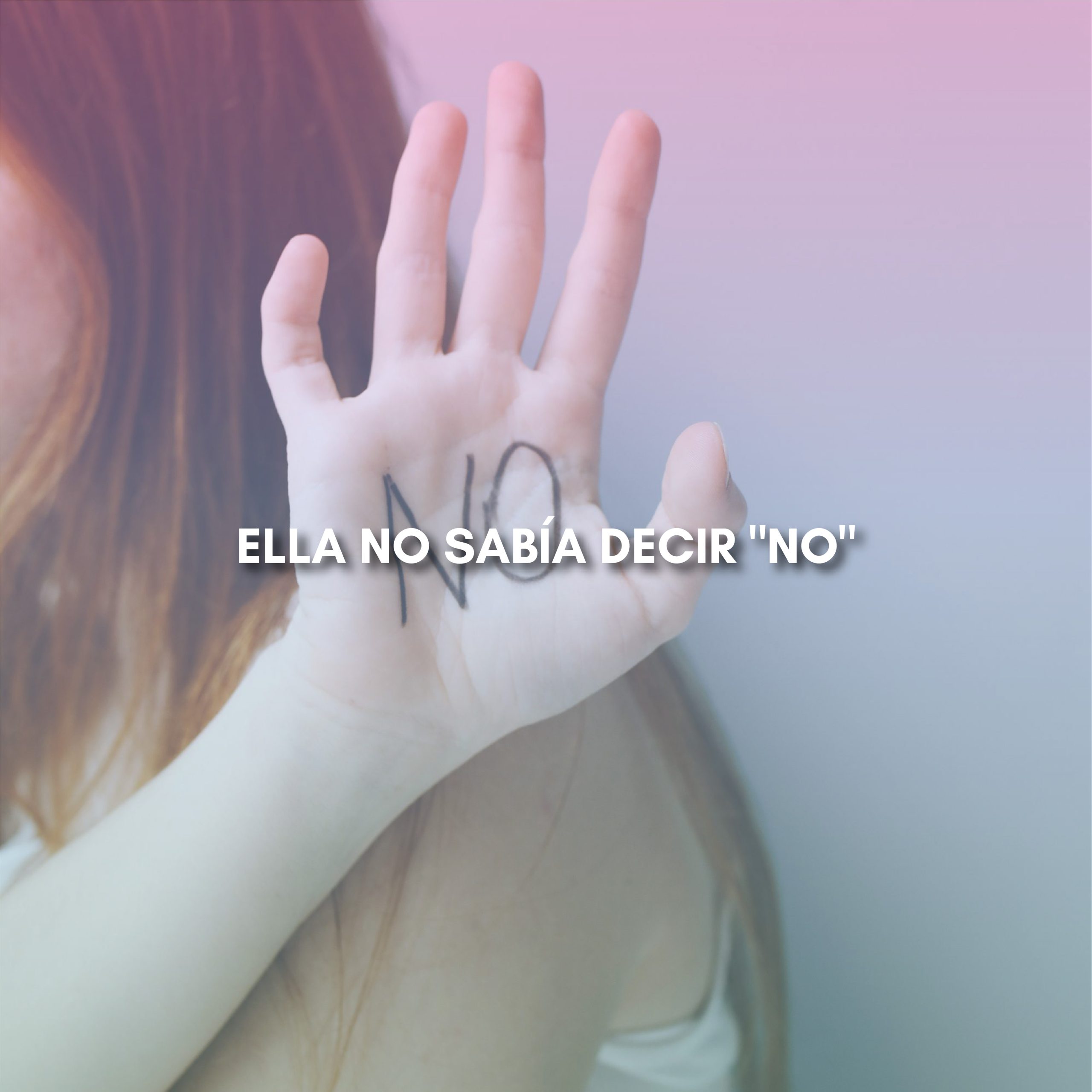 Lee más sobre el artículo ELLA NO SABÍA DECIR «NO»
